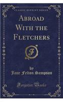 Abroad with the Fletchers (Classic Reprint)