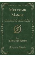 Melcomb Manor: A Family Chronicle; Arranged from the Papers of Richard Brent, Esq., Sometime of Melcomb (Classic Reprint)