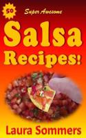 50 Super Awesome Salsa Recipes!: (English)