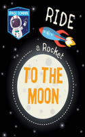 Ride a Rocket to the Moon: (Space School)