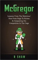 McGregor: Lessons from the Notorious' Rise from Rags to Riches & Conquering His Competition in the Cage