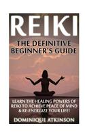 Reiki: The Definitive Beginner's Guide: Learn the Healing Powers of Reiki to Re-Energize your Life & Achieve Peace of Mind. Reiki, Reiki Healing, Yoga, Bud