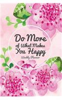 Do More of What Makes You Happy: Weekly Organizer, Appointment Schedule, Goals and Notes weekly planner undated, To do list Planner(1 Weekly Planner)