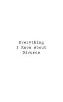 Everything I Know About Divorce
