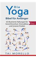 Die Yoga-Bibel für Anfänger: 63 illustrierte Haltungen für Gewichtsverlust, Stressabbau und inneren Frieden