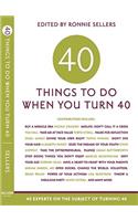 Forty Things to Do When You Turn Forty: 40 Experts on the Subject of Turning 40