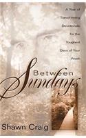 Between Sundays: A Year Of Transforming Devotionals For The Toughest Days Of Your Week