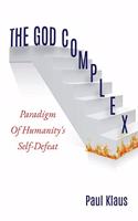 God Complex: Paradigm Of Humanity's Self-Defeat