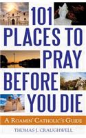 101 Places to Pray Before You Die