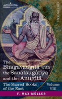 The Bhagavadgîtâ: (8 The Sacred Books of the East (Volume 8 of 50))