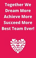 Together We Dream More Achieve More Succeed More Best Team Ever!: Journal - Pink Diary, Planner, Gratitude, Writing, Travel, Goal, Bullet Notebook - 6x9 120 pages