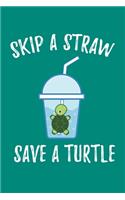 Skip A Straw Save A Turtle: Sea Turtle Journal, Ocean Plastic Free Notebook Note-Taking Planner Book, Present, Gift For Turtles Lovers