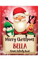 Merry Christmas Bella: Fun Xmas Activity Book, Personalized for Children, perfect Christmas gift idea