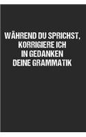 Während du sprichst korrigiere ich deine Grammatik