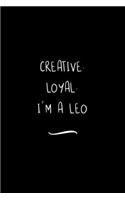 Creative. Loyal. I'm a Leo