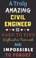 A Truly Amazing Civil Engineer Is Hard To Find Difficult To Part With And Impossible To Forget: lined notebook, Funny Civil Engineer gift