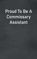 Proud To Be A Commissary Assistant: Lined Notebook For Men, Women And Co Workers