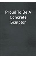 Proud To Be A Concrete Sculptor