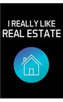 I Really Like Real Estate: Real Estate Agent Gifts - Realtor - Blank Lined Notebook Journal - (6 x 9 Inches) - 120 Pages