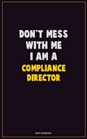 Don't Mess With Me, I Am A Compliance Director: Career Motivational Quotes 6x9 120 Pages Blank Lined Notebook Journal