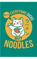 Everything Sucks But Noodles