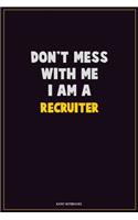 Don't Mess With Me, I Am A Recruiter