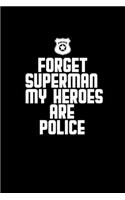 Forget superman my heroes are police