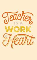 Teacher Is A Work Of Heart: Teacher's Undated Individual Lesson Planner and Work Diary