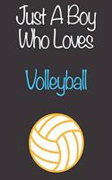 Just A Boy Who Loves Volleyball: Gift Notebook for Volleyball Lovers, Great Gift for a Boy who likes Ball Sports, Christmas Gift Book for Volleyball Player and Coach, Journal to Wri
