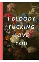 I Bloody Fucking Love You