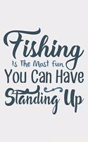 Fishing Is The Most Fun Standing Up: Lined Notebook / Journal Gift For Fishing Addicts/Lovers, 130 Pages 6*9, Soft Cover Matte Finish