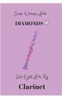 Some Women Love Diamonds But I Just Love My Clarinet