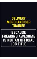 Delivery Merchandiser Trainee Because Freaking Awesome Is Not An Official Job Title: Motivational Career Pride Quote 6x9 Blank Lined Job Inspirational Notebook Journal