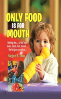 Only Food Is For Mouth: Nothing else..... Not toys, shoes, hands. feet, blanket.... the list goes on and on...