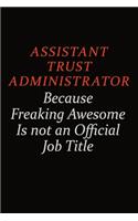 Assistant Trust Administrator Because Freaking Awesome Is Not An Official Job Title