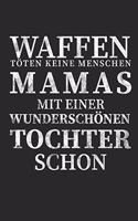 Waffen töten keine Menschen Mamas mit einer Wunderschönen Tochter schon