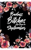 Badass Bitches Are Born In September: Blank Lined 100 page 6 x 9 Floral pattern Water Color Planner and Notebook For a September birthday unique gifts for women or her to jot down ideas 