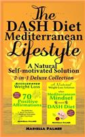 DASH Diet Mediterranean Lifestyle, A Natural Self-motivated Solution: 2-in-1 Deluxe Collection: "when Mediterranean Mindset meets DASH Diet" & "Accelerated Weight Loss, 70 Positive Affirmations"