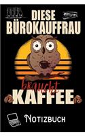 Diese Bürokauffrau braucht Kaffee - Notizbuch: DIN A5 Notizbuch / Notizheft /Journal kariert und 120 Seiten. Perfektes Geschenk von Kollegen für Kollege für den passenden Beruf.
