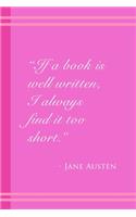 Jane Austen Well Written: So True! Lovely Pink Bookish Quote Series 6x9 College Rule Notebook