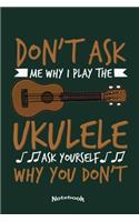 Don't Ask Me Why I Play The Ukulele
