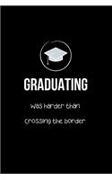 Graduating Was Harder than Crossing the Border: Graduation Jokes - Rude Sayings Gag Gift for Office and School. Funny Gifts for Graduating Mexicans Latinos. College Ruled Lined Notebook