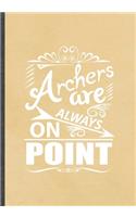 Archers Are Always on Point: Funny Blank Lined Archery Lover Notebook/ Journal, Graduation Appreciation Gratitude Thank You Souvenir Gag Gift, Fashionable Graphic 110 Pages