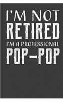 I'M Not Retired I'M A Professional Pop-Pop