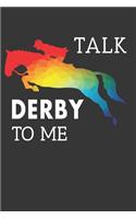 Talk Derby To Me Notebook: Lined Journal, 120 Pages, 6 x 9, Affordable Gift Journal Matte Finish