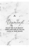 A Diamond Must Be Cut Many Times Before It Yields Even A Tiny Jewel