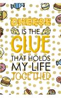 Cheese Is The Glue That Holds My Life Together.: Notebook Journal Composition Blank Lined Diary Notepad 120 Pages Paperback Food Stickers Food Lover