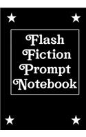 Flash Fiction Prompt Notebook: Workbook for Writing Short Stories And Flash Fictions - Motivation and Prompts to Write A Story, Essays, Novels