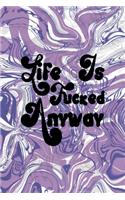 Life Is Fucked Anyway