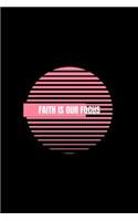 Faith is Our Focus